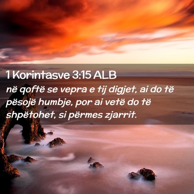 Picture 02 - 1 Korintasve 3:15 ALB - në qoftë se vepra e tij digjet, ai do të - Bible Verse Picture