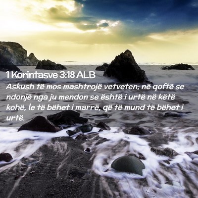 Picture 02 - 1 Korintasve 3:18 ALB - Askush të mos mashtrojë vetveten; në qoftë se - Bible Verse Picture