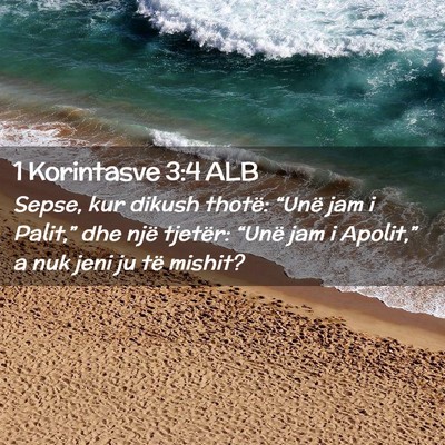 Picture 02 - 1 Korintasve 3:4 ALB - Sepse, kur dikush thotë: “Unë jam i Palit,” - Bible Verse Picture
