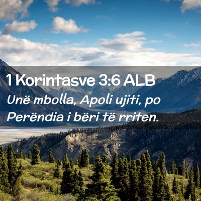 Picture 02 - 1 Korintasve 3:6 ALB - Unë mbolla, Apoli ujiti, po Perëndia i bëri - Bible Verse Picture