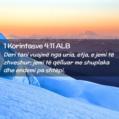 Picture 02 - 1 Korintasve 4:11 ALB - Deri tani vuajmë nga uria, etja, e jemi të - Bible Verse Picture