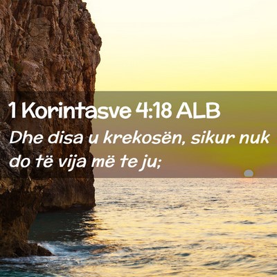 Picture 02 - 1 Korintasve 4:18 ALB - Dhe disa u krekosën, sikur nuk do të vija më - Bible Verse Picture