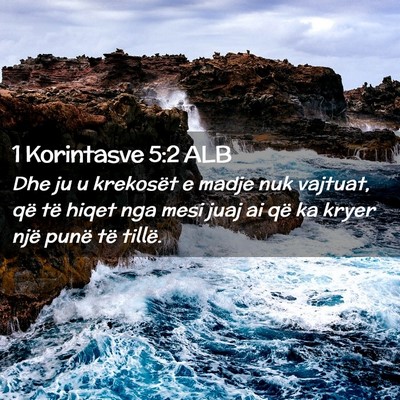 Picture 02 - 1 Korintasve 5:2 ALB - Dhe ju u krekosët e madje nuk vajtuat, që të - Bible Verse Picture
