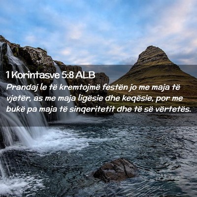 Picture 02 - 1 Korintasve 5:8 ALB - Prandaj le të kremtojmë festën jo me maja të - Bible Verse Picture