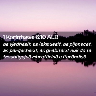 Picture 02 - 1 Korintasve 6:10 ALB - as vjedhësit, as lakmuesit, as pijanecët, as - Bible Verse Picture