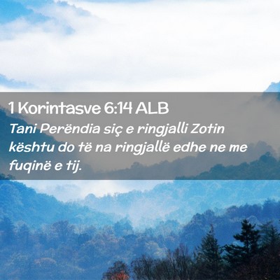 Picture 02 - 1 Korintasve 6:14 ALB - Tani Perëndia siç e ringjalli Zotin kështu do - Bible Verse Picture