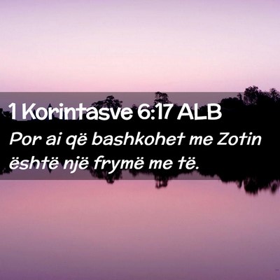 Picture 02 - 1 Korintasve 6:17 ALB - Por ai që bashkohet me Zotin është një frymë - Bible Verse Picture