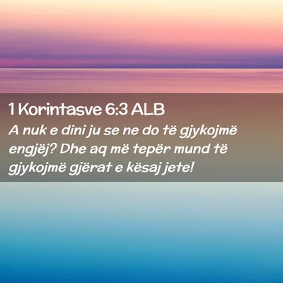 Picture 02 - 1 Korintasve 6:3 ALB - A nuk e dini ju se ne do të gjykojmë engjëj? - Bible Verse Picture