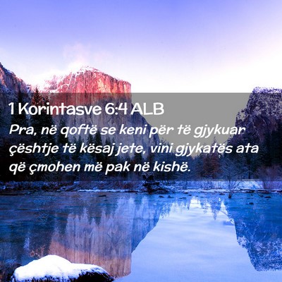 Picture 02 - 1 Korintasve 6:4 ALB - Pra, në qoftë se keni për të gjykuar - Bible Verse Picture