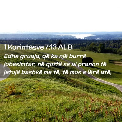 Picture 02 - 1 Korintasve 7:13 ALB - Edhe gruaja, që ka një burrë jobesimtar, në - Bible Verse Picture