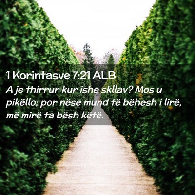 Picture 02 - 1 Korintasve 7:21 ALB - A je thirrur kur ishe skllav? Mos u pikëllo; por - Bible Verse Picture