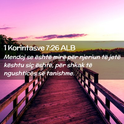 Picture 02 - 1 Korintasve 7:26 ALB - Mendoj se është mirë për njeriun të jetë - Bible Verse Picture