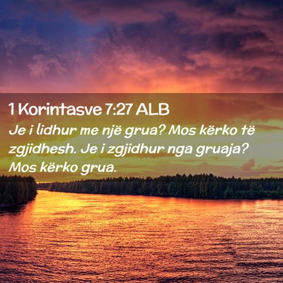 Picture 02 - 1 Korintasve 7:27 ALB - Je i lidhur me një grua? Mos kërko të - Bible Verse Picture