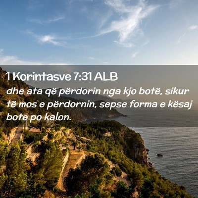 Picture 02 - 1 Korintasve 7:31 ALB - dhe ata që përdorin nga kjo botë, sikur të - Bible Verse Picture
