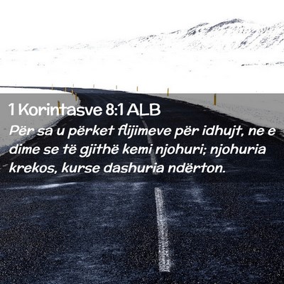 Picture 02 - 1 Korintasve 8:1 ALB - Për sa u përket flijimeve për idhujt, ne e - Bible Verse Picture