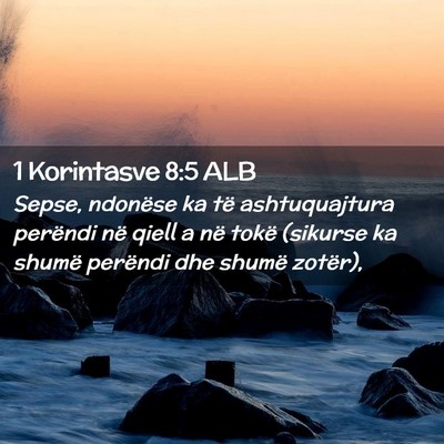 Picture 02 - 1 Korintasve 8:5 ALB - Sepse, ndonëse ka të ashtuquajtura perëndi në - Bible Verse Picture