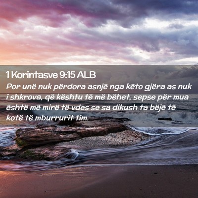 Picture 02 - 1 Korintasve 9:15 ALB - Por unë nuk përdora asnjë nga këto gjëra as - Bible Verse Picture