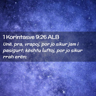 Picture 02 - 1 Korintasve 9:26 ALB - Unë, pra, vrapoj, por jo sikur jam i pasigurt; - Bible Verse Picture