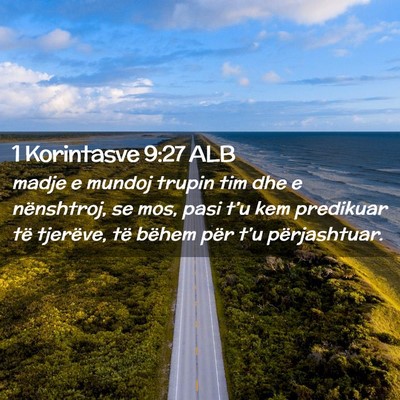 Picture 02 - 1 Korintasve 9:27 ALB - madje e mundoj trupin tim dhe e nënshtroj, se - Bible Verse Picture