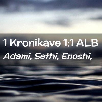 Picture 02 - 1 Kronikave 1:1 ALB - Adami, Sethi, - Bible Verse Picture