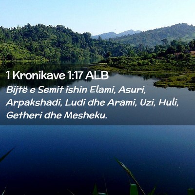 Picture 02 - 1 Kronikave 1:17 ALB - Bijtë e Semit ishin Elami, Asuri, Arpakshadi, - Bible Verse Picture