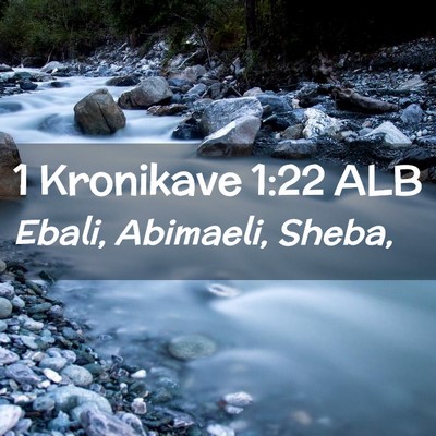 Picture 02 - 1 Kronikave 1:22 ALB - Ebali, Abimaeli, - Bible Verse Picture