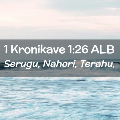 Picture 02 - 1 Kronikave 1:26 ALB - Serugu, Nahori, - Bible Verse Picture