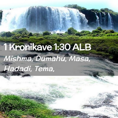 Picture 02 - 1 Kronikave 1:30 ALB - Mishma, Dumahu, Masa, Hadadi, - Bible Verse Picture