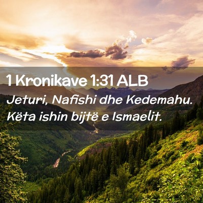 Picture 02 - 1 Kronikave 1:31 ALB - Jeturi, Nafishi dhe Kedemahu. Këta ishin bijtë - Bible Verse Picture