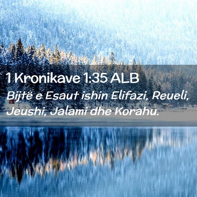 Picture 02 - 1 Kronikave 1:35 ALB - Bijtë e Esaut ishin Elifazi, Reueli, Jeushi, - Bible Verse Picture