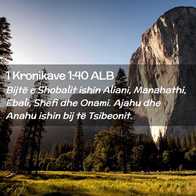 Picture 02 - 1 Kronikave 1:40 ALB - Bijtë e Shobalit ishin Aliani, Manahathi, Ebali, - Bible Verse Picture