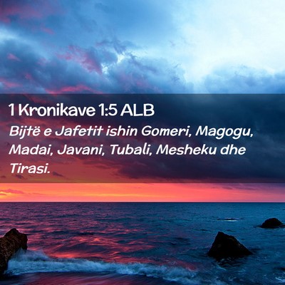 Picture 02 - 1 Kronikave 1:5 ALB - Bijtë e Jafetit ishin Gomeri, Magogu, Madai, - Bible Verse Picture
