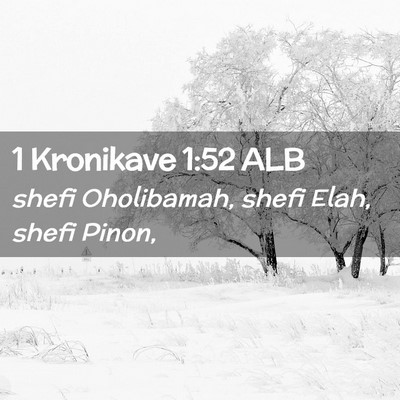 Picture 02 - 1 Kronikave 1:52 ALB - shefi Oholibamah, shefi Elah, shefi - Bible Verse Picture
