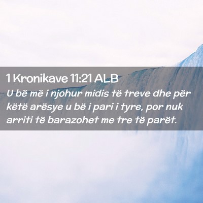 Picture 02 - 1 Kronikave 11:21 ALB - U bë më i njohur midis të treve dhe për - Bible Verse Picture