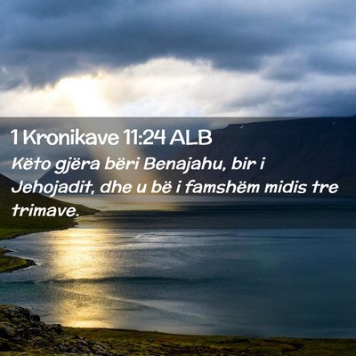 Picture 02 - 1 Kronikave 11:24 ALB - Këto gjëra bëri Benajahu, bir i Jehojadit, dhe - Bible Verse Picture