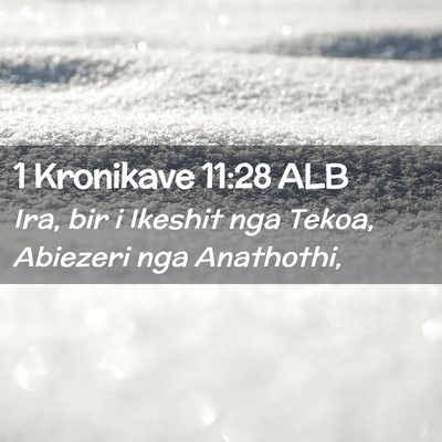 Picture 02 - 1 Kronikave 11:28 ALB - Ira, bir i Ikeshit nga Tekoa, Abiezeri nga - Bible Verse Picture