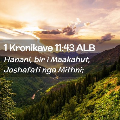 Picture 02 - 1 Kronikave 11:43 ALB - Hanani, bir i Maakahut, Joshafati nga - Bible Verse Picture
