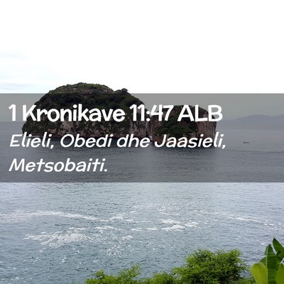 Picture 02 - 1 Kronikave 11:47 ALB - Elieli, Obedi dhe Jaasieli, - Bible Verse Picture