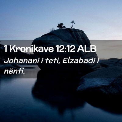 Picture 02 - 1 Kronikave 12:12 ALB - Johanani i teti, Elzabadi i - Bible Verse Picture