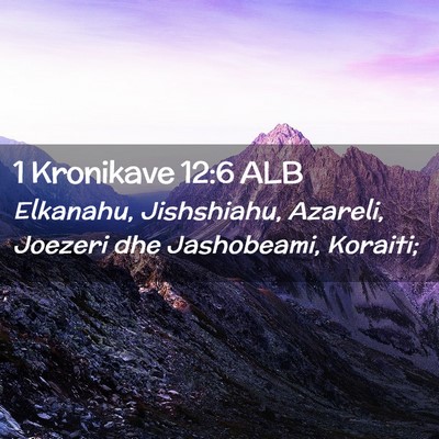 Picture 02 - 1 Kronikave 12:6 ALB - Elkanahu, Jishshiahu, Azareli, Joezeri dhe - Bible Verse Picture