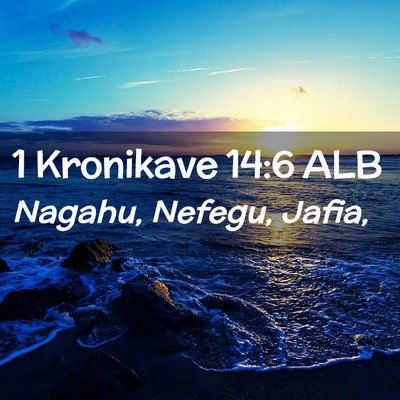 Picture 02 - 1 Kronikave 14:6 ALB - Nagahu, Nefegu, - Bible Verse Picture