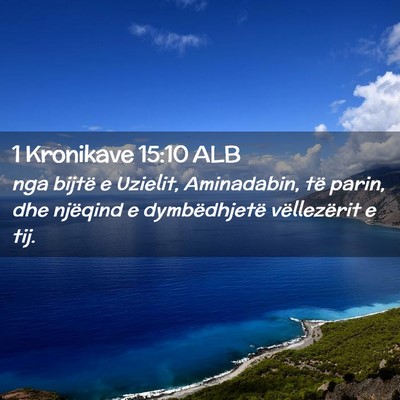 Picture 02 - 1 Kronikave 15:10 ALB - nga bijtë e Uzielit, Aminadabin, të parin, dhe - Bible Verse Picture