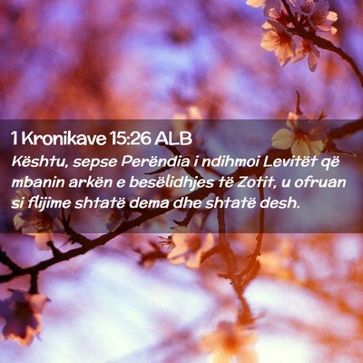 Picture 02 - 1 Kronikave 15:26 ALB - Kështu, sepse Perëndia i ndihmoi Levitët që - Bible Verse Picture