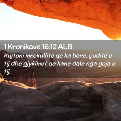 Picture 02 - 1 Kronikave 16:12 ALB - Kujtoni mrekullitë që ka bërë, çuditë e tij - Bible Verse Picture