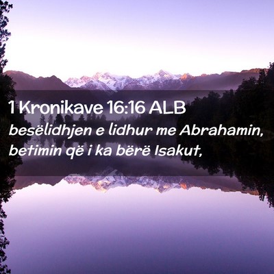 Picture 02 - 1 Kronikave 16:16 ALB - besëlidhjen e lidhur me Abrahamin, betimin që i - Bible Verse Picture