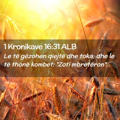 Picture 02 - 1 Kronikave 16:31 ALB - Le të gëzohen qiejtë dhe toka, dhe le të - Bible Verse Picture