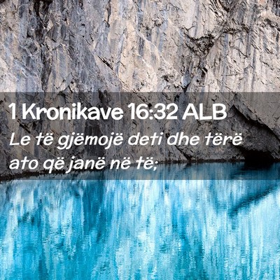 Picture 02 - 1 Kronikave 16:32 ALB - Le të gjëmojë deti dhe tërë ato që janë - Bible Verse Picture