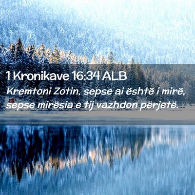 Picture 02 - 1 Kronikave 16:34 ALB - Kremtoni Zotin, sepse ai është i mirë, sepse - Bible Verse Picture