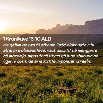Picture 02 - 1 Kronikave 16:40 ALB - me qëllim që ata t’i ofronin Zotit olokauste - Bible Verse Picture