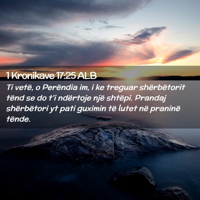 Picture 02 - 1 Kronikave 17:25 ALB - Ti vetë, o Perëndia im, i ke treguar - Bible Verse Picture
